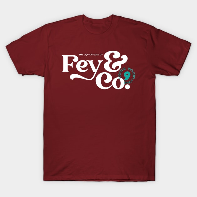 Fey & Co. Law Offices T-Shirt by mycamakes